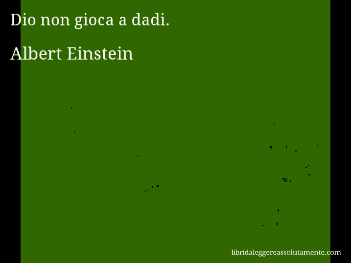 Aforisma di Albert Einstein : Dio non gioca a dadi.