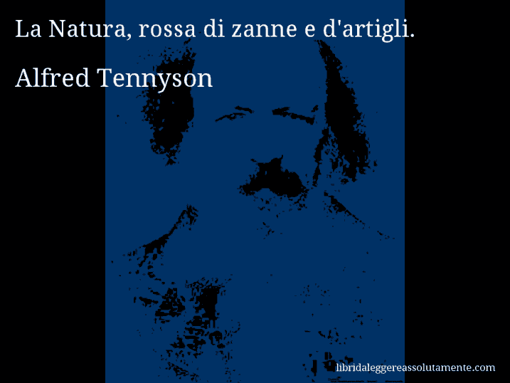 Aforisma di Alfred Tennyson : La Natura, rossa di zanne e d'artigli.