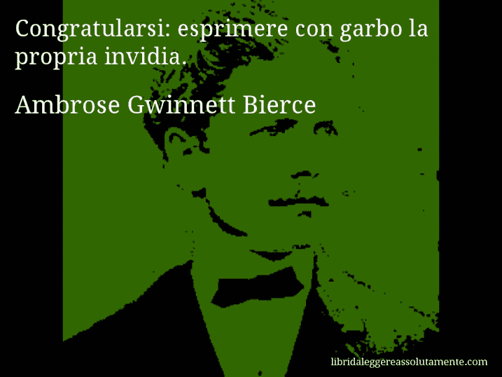 Aforisma di Ambrose Gwinnett Bierce : Congratularsi: esprimere con garbo la propria invidia.