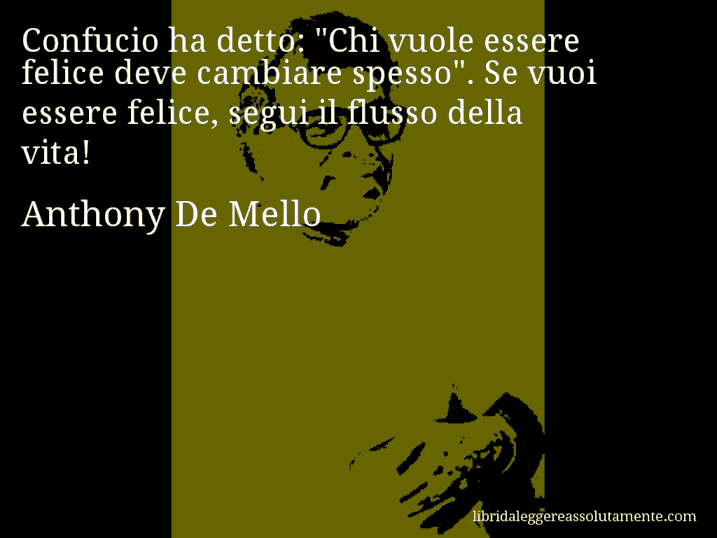 Aforisma di Anthony De Mello : Confucio ha detto: 