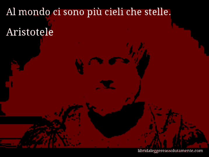 Aforisma di Aristotele : Al mondo ci sono più cieli che stelle.