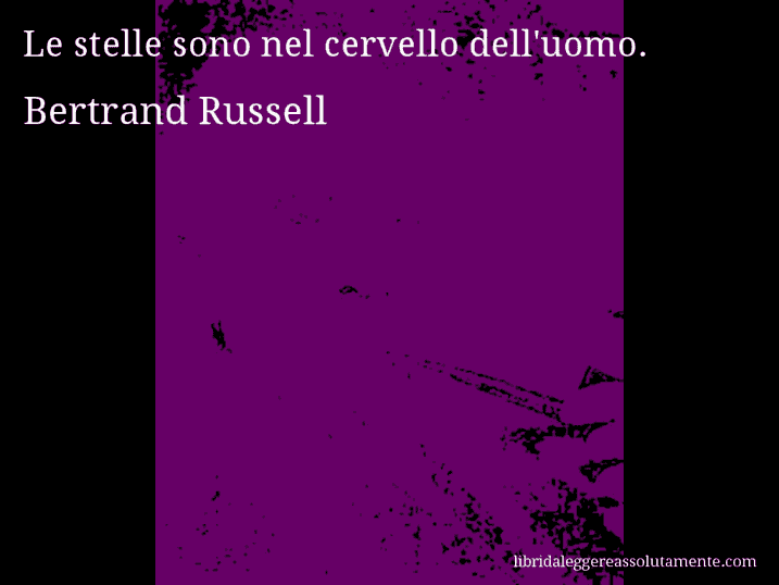 Aforisma di Bertrand Russell : Le stelle sono nel cervello dell'uomo.