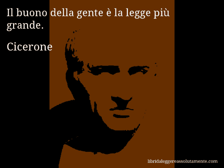 Aforisma di Cicerone : Il buono della gente è la legge più grande.