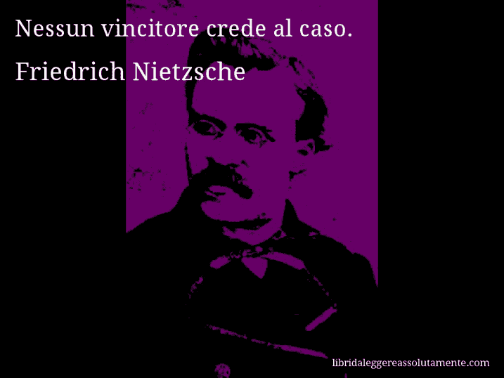 Aforisma di Friedrich Nietzsche : Nessun vincitore crede al caso.