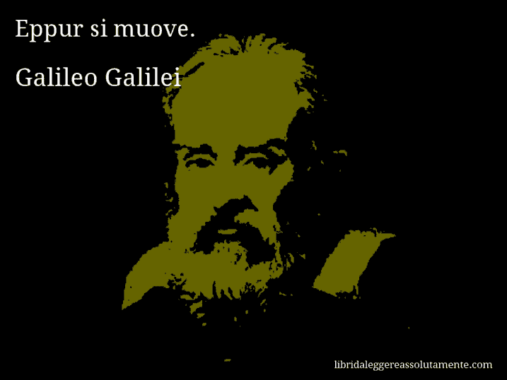 Aforisma di Galileo Galilei : Eppur si muove.