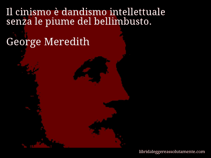 Aforisma di George Meredith : Il cinismo è dandismo intellettuale senza le piume del bellimbusto.