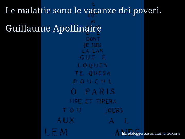 Aforisma di Guillaume Apollinaire : Le malattie sono le vacanze dei poveri.