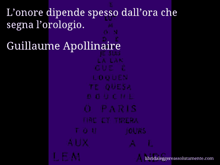 Aforisma di Guillaume Apollinaire : L’onore dipende spesso dall’ora che segna l’orologio.