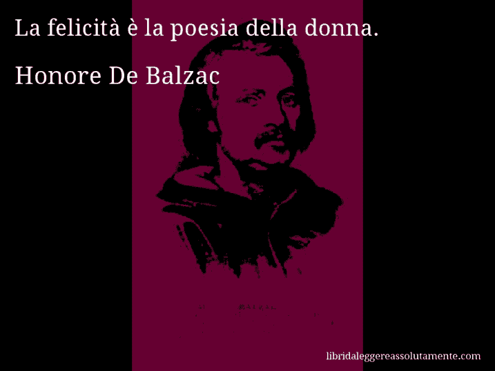 Aforisma di Honore De Balzac : La felicità è la poesia della donna.