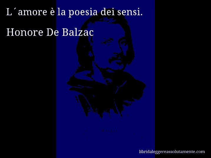 Aforisma di Honore De Balzac : L´amore è la poesia dei sensi.