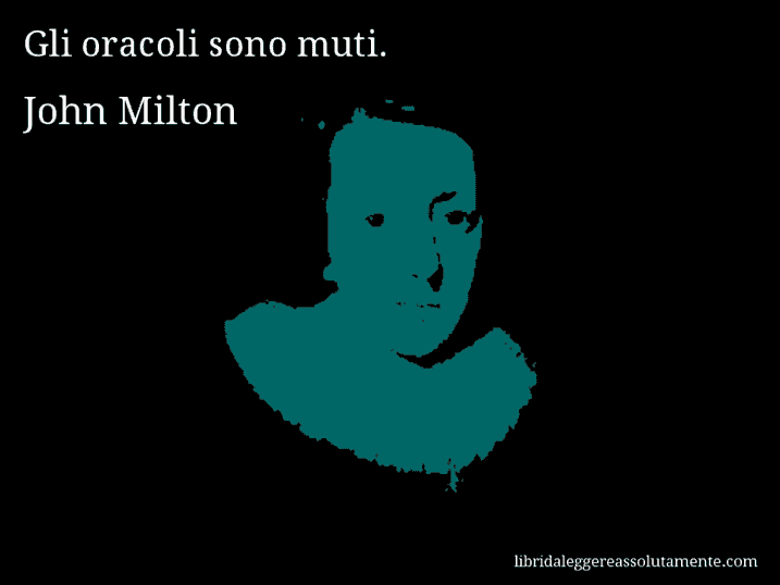 Aforisma di John Milton : Gli oracoli sono muti.