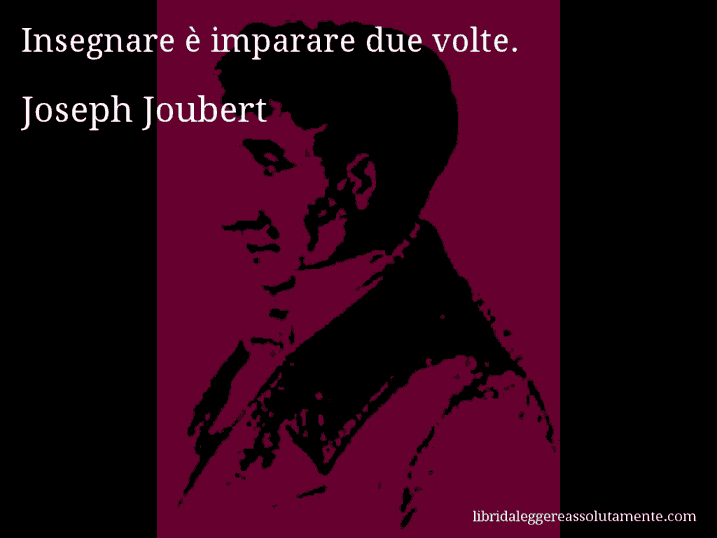 Aforisma di Joseph Joubert : Insegnare è imparare due volte.