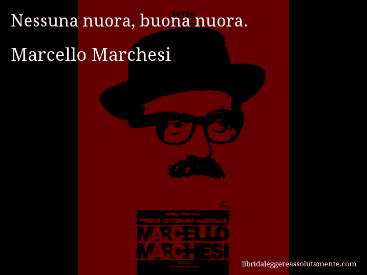 Aforisma di Marcello Marchesi : Nessuna nuora, buona nuora.