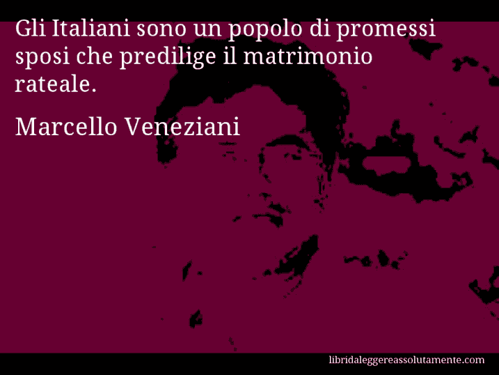 Aforisma di Marcello Veneziani : Gli Italiani sono un popolo di promessi sposi che predilige il matrimonio rateale.