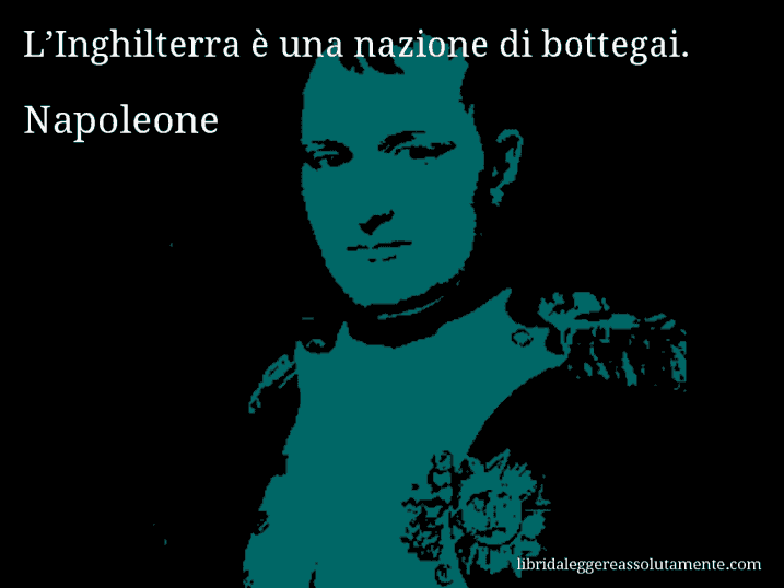 Aforisma di Napoleone : L’Inghilterra è una nazione di bottegai.